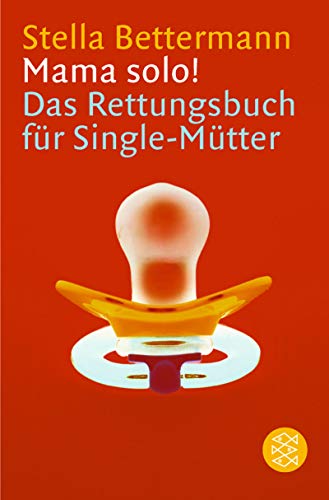 Mama solo!. Das Rettungsbuch für Single-Mütter. - (=Fischer Taschenbuch, Band 15669).