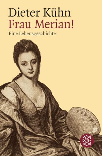 Frau Merian!: Eine Lebensgeschichte : Eine Lebensgeschichte - Dieter Kühn