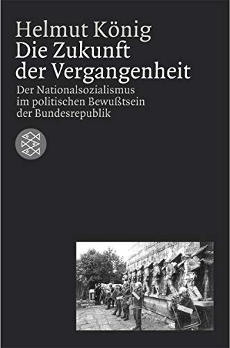 Beispielbild fr Die Zukunft der Vergangenheit. Der Nationalsozialismus im politischen Bewutsein der Bundesrepublik zum Verkauf von medimops