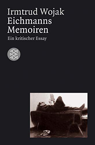 Eichmanns Memoiren. Ein kritischer Essay. - Wojak, Irmtrud