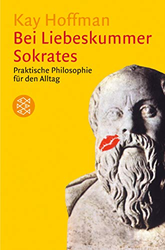 9783596157310: Bei Liebeskummer Sokrates: Praktische Philosophie fr den Alltag