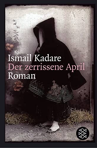 Der zerrissene April : Roman / Ismail Kadare. Aus dem Alban. von Joachim Röhm - Kadare, Ismail (Verfasser)