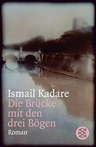 Die BrÃ¼cke mit den drei BÃ¶gen (Fischer TaschenbÃ¼cher Allgemeine Reihe) (9783596157631) by Kadare, Ismail