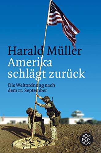 Beispielbild fr Amerika schlägt zurück: Die Weltordnung nach dem 11. September (Gebundene Ausgabe) von Harald Müller (Autor) zum Verkauf von Nietzsche-Buchhandlung OHG