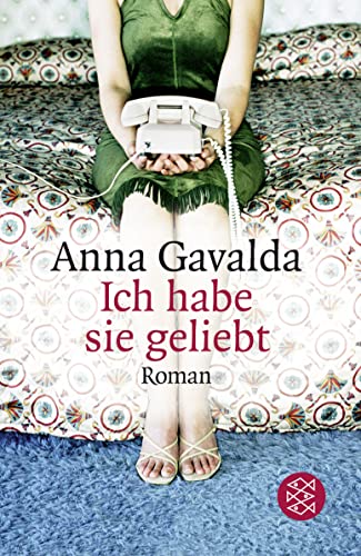 Ich habe sie geliebt Roman] / Anna Gavalda. Aus dem Franz. von Ina Kronberger
