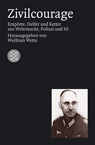 9783596158522: Zivilcourage: Emprte Helfer und Retter aus Wehrmacht, Polizei und SS