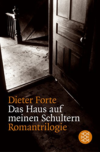 Das Haus auf meinen Schultern: Romantrilogie - Forte, Dieter