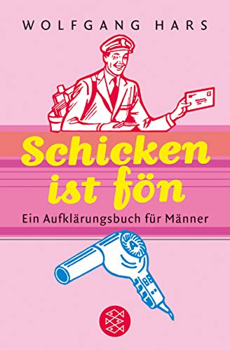Stock image for Schicken ist f n: Ein Aufklärungsbuch für Männer (Broschiert) von Wolfgang Hars (Autor) for sale by Nietzsche-Buchhandlung OHG