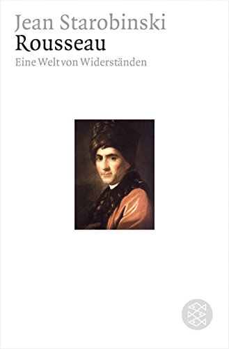 Rousseau : eine Welt von Widerständen. Jean Starobinski. Aus dem Franz. von Ulrich Raulff / Fischer ; 15926 - Starobinski, Jean (Verfasser)