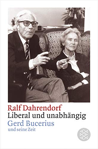 Liberal und unabhängig, Gerd Bucerius und seine Zeit, Mit 47 Abb. auf Bildtafeln, - Dahrendorf, Ralf