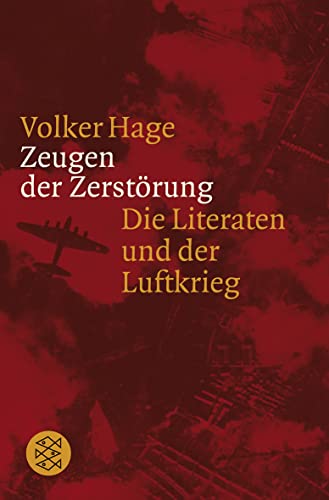 Zeugen der Zerstörung: Die Literaten und der Luftkrieg - Volker Hage