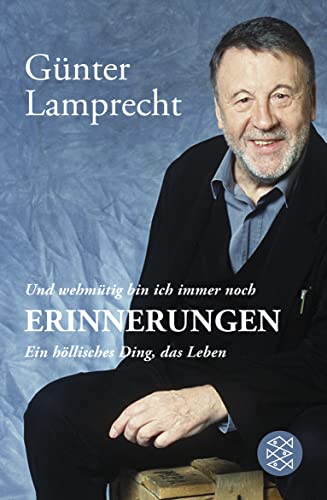 Erinnerungen: Und wehmütig bin ich immer noch. Ein höllisches Ding, das Leben - Lamprecht, Günther