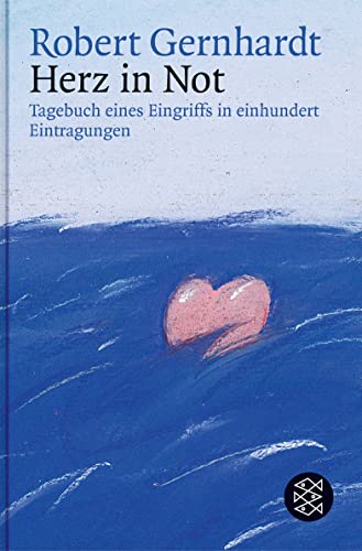 Herz in Not : Tagebuch eines Eingriffs in einhundert Eintragungen - Robert Gernhardt