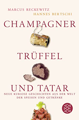9783596160792: Champagner, Trffel und Tatar: Neue kuriose Geschichten aus der Welt der Speisen und Getrnke: 16079