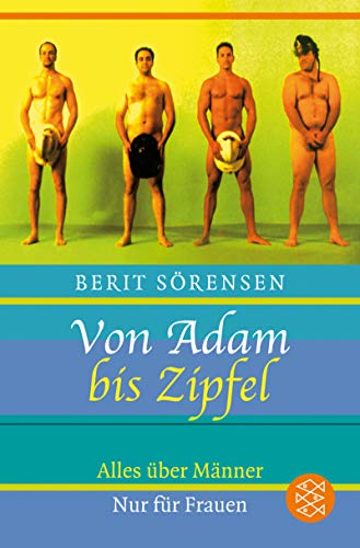 Imagen de archivo de Von Adam bis Zipfel: Alles über Männer. Nur für Frauen (Taschenbuch) von Berit S rensen (Autor) a la venta por Nietzsche-Buchhandlung OHG