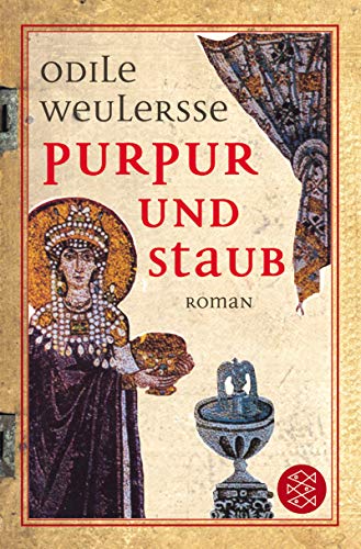 Purpur und Staub. Theodora, Kaiserin von Byzanz. Roman. Aus dem Französischen von Dorothee Asendorf