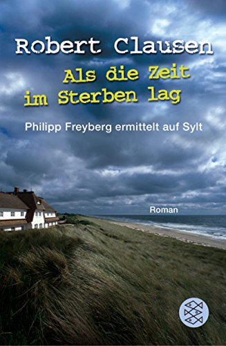 Beispielbild fr Als die Zeit im Sterben lag: Philipp Freyberg ermittelt auf Sylt Roman: Ein Sylt-Krimi zum Verkauf von medimops