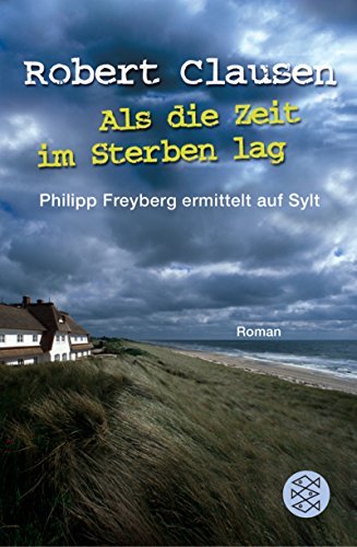 Stock image for Als die Zeit im Sterben lag: Philipp Freyberg ermittelt auf Sylt Roman: Ein Sylt-Krimi for sale by medimops