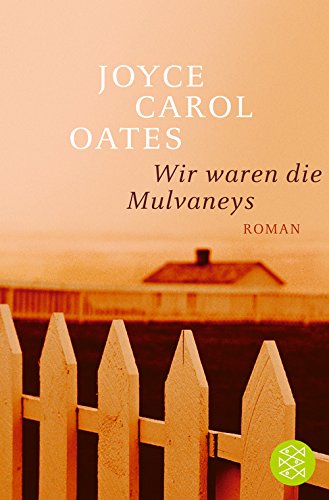 Wir waren die Mulvaneys: Roman - Oates, Joyce Carol