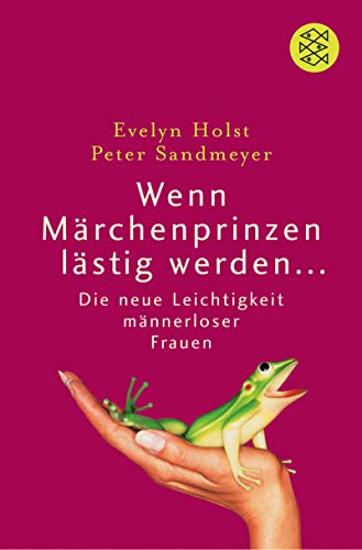 Beispielbild fr Wenn Mrchenprinzen lstig werden.: Die neue Leichtigkeit mnnerloser Frauen (Fischer Sachbcher) zum Verkauf von Gabis Bcherlager