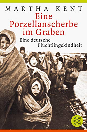 Eine Porzellanscherbe im Graben. Eine deutsche Flüchtlingskindheit.