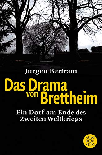 Das Drama von Brettheim. Ein Dorf am Ende des Zweiten Weltkrieges - Bertram, Jürgen