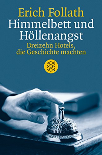 Stock image for Himmelbett und Hllenangst: Dreizehn Hotels, die Geschichte machten for sale by medimops