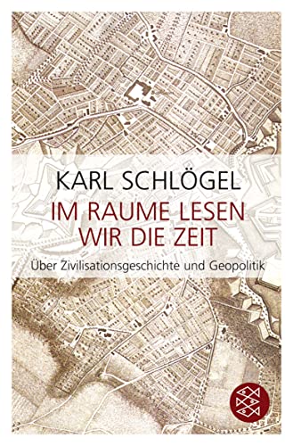 Im Raume lesen wir die Zeit: Über Zivilisationsgeschichte und Geopolitik (Fischer Taschenbücher Allgemeine Reihe) - Schlögel, Karl