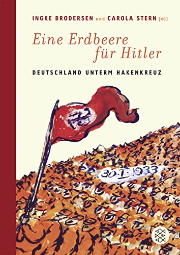 Eine Erdbeere für Hitler : Deutschland unterm Hakenkreuz. hrsg. von Carola Stern und Ingke Brodersen, Fischer ; 16765 - Stern, Carola [Hrsg.] und Ingke (Hrsg.] Brodersen