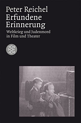 Erfundene Erinnerung : Weltkrieg und Judenmord in Film und Theater. Fischer ; 16805 : Die Zeit des Nationalsozialismus - Reichel, Peter