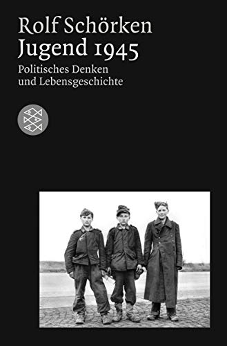 Jugend 1945: Politisches Denken und Lebensgeschichte (Fischer Sachbücher)