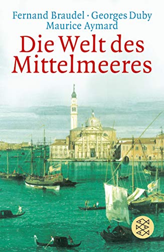 Die Welt des Mittelmeeres - Fernand Braudel|Georges Duby|Maurice Aymard