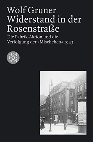 9783596168835: Widerstand in der Rosenstrae. Die Fabrik-Aktion und die Verfolgung der "Mischehen" 1943