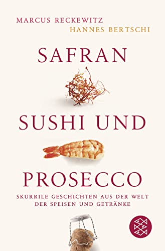 Stock image for Safran, Sushi und Prosecco: Skurrile Geschichten aus der Welt der Speisen und Getrnke for sale by medimops