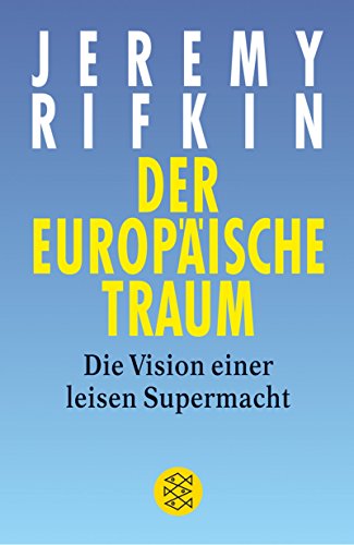 Der europäische Traum : die Vision einer leisen Supermacht. Aus dem Engl. von Hartmut Schickert / Fischer ; 16970 - Rifkin, Jeremy