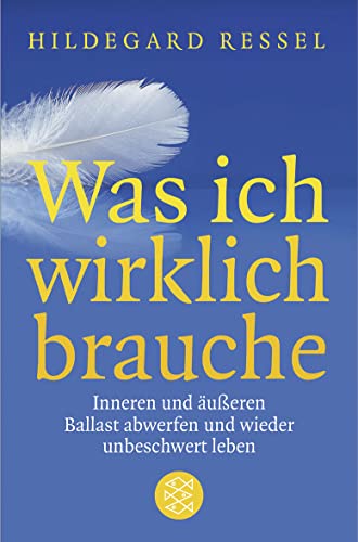 9783596170005: Was ich wirklich brauche: Inneren und ueren Balast abwerfen und wieder unbeschwert leben: 17000