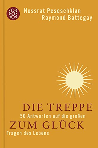 Die Treppe zum Glück ~ 50 Antworten auf die großen Fragen des Lebens. - Peseschkian, Nossrat ; Battegay, Raymond