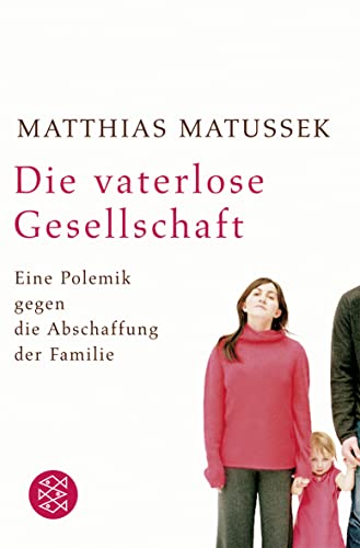 Beispielbild fr Die vaterlose Gesellschaft - Eine Polemik gegen die Abschaffung der Familie zum Verkauf von 3 Mile Island