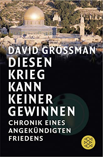 Diesen Krieg kann keiner gewinnen : Chronik eines angekündigten Friedens. David Grossman. Aus dem Hebr. von Ruth Achlama . / Fischer ; 17154 - Grosman, Daá ¿id