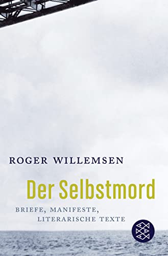 Der Selbstmord: Briefe, Manifeste, literarische Texte - Willemsen, Roger