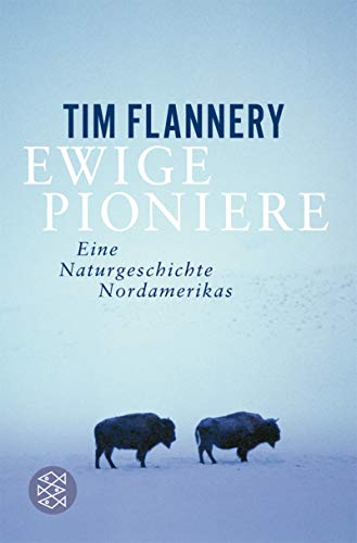 Ewige Pioniere. Eine Naturgeschichte Nordamerikas und seiner Bewohner in fünf Akten.