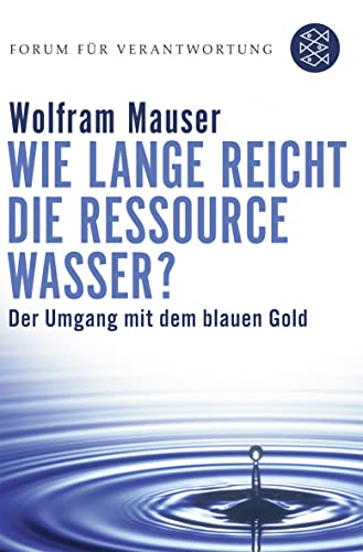 Stock image for Wie lange reicht die Ressource Wasser?: Vom Umgang mit dem blauen Gold for sale by medimops