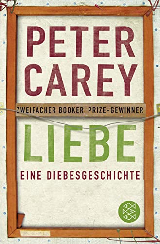 LIEBE. eine Diebesgeschichte ; Roman - Carey, Peter