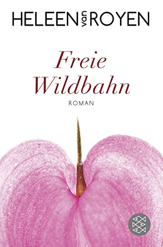 Freie Wildbahn : Roman. Heleen van Royen. Aus dem Niederländ. von Kristina Kreuzer / Fischer ; 17421 - Royen, Heleen van und Kristina Kreuzer