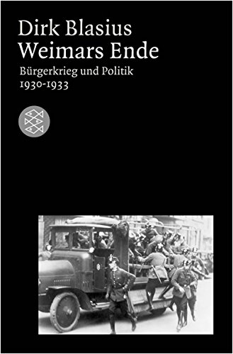 Weimars Ende: Bürgerkrieg und Politik 1930-1933 - Dirk Blasius