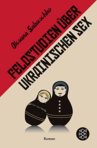 Feldstudien über ukrainischen Sex: Roman - Sabuschko, Oksana