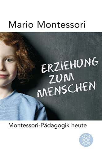 Erziehung zum Menschen : Montessori-Pädagogik heute - Mario M. Montessori