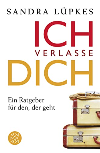 Ich verlasse dich : Ein Ratgeber für den, der geht - Sandra Lüpkes