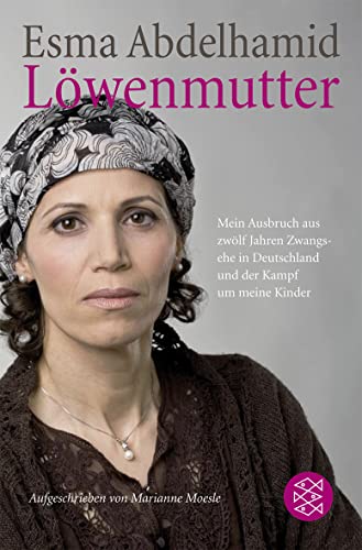 Löwenmutter : mein Ausbruch aus zwölf Jahren Zwangsehe in Deutschland und der Kampf um meine Kinder. Fischer ; (Nr 17856) Aufgeschrieben von Marianne Moesle / - Abdelhamid, Esma