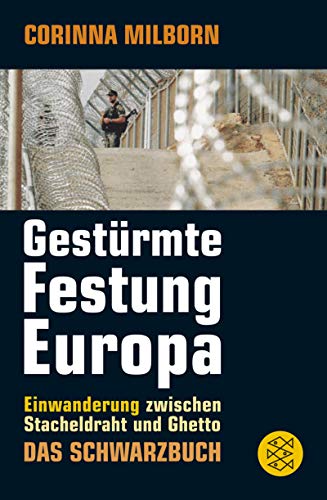 9783596179862: Gestrmte Festung Europa: Einwanderung zwischen Stacheldraht und Ghetto. Das Schwarzbuch